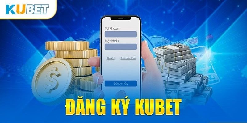 Đăng Ký Kubet Tận Hưởng Trải Nghiệm Cá Cược Tuyệt Vời 